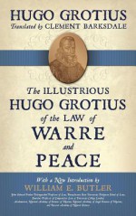 The Illustrious Hugo Grotius of the Law of Warre and Peace - Hugo Grotius, Clement Barksdale, William E. Butler