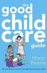 The Good Childcare Guide - Hilary Pereira