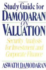 Damodaran on Valuation, Study Guide: Security Analysis for Investment and Corporate Finance (Wiley Professional Banking and Finance) - Aswath Damodaran