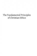 The Fundamental Principles of Christian Ethics - Jas Joseph Conway Sj, Hermenegild Tosf