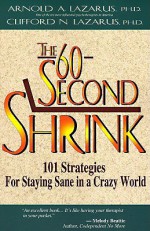 The 60-Second Shrink: 101 Strategies for Staying Sane in a Crazy World - Arnold A. Lazarus