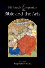 The Edinburgh Companion to the Bible and the Arts - Stephen Prickett