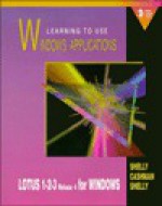 Learning to Use Windows Applications: Lotus 1-2-3 Release 4 - Gary B. Shelly, Thomas J. Cashman, Kathleen Shelly