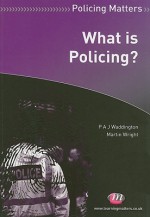 What Is Policing? - P.A.J. Waddington, Martin Wright