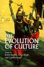 The Evolution of Culture: A Historical and Scientific Overview - Robin Dunbar, Chris Knight, Camilla Power