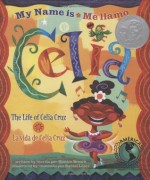 My Name is Celia/Me llamo Celia (Bilingual): The Life of Celia Cruz/la vida de Celia Cruz (Americas Award for Children's and Young Adult Literature. Winner) (English, Multilingual and Spanish Edition) - Monica Brown, Rafael López