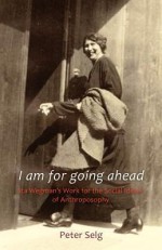 I Am for Going Forward: Ita Wegman and the Medical Section - Peter Selg