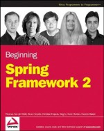 Beginning Spring Framework 2 - Thomas Van De Velde, Bruce Snyder, Christian Dupuis, Sing Li, Anne Horton, Naveen Balani