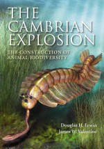 The Cambrian Explosion: The Construction of Animal Biodiversity - Douglas H. Erwin, James W. Valentine