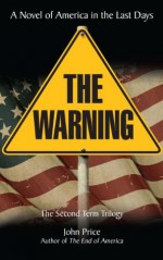 THE WARNING A Novel of America in the Last Days (SECOND TERM SERIES) - John Price