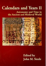 Calendars And Years Ii: Astronomy And Time In The Ancient And Medieval World - John Steele