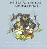 The Bear, the Bat and the Dove: Three Stories from Aesop (Story Cove) - Rob Cleveland