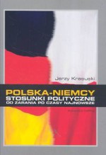 Polska Niemcy. Stosunki polityczne od zarania po czasy najnowsze - Jerzy Krasuski