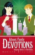 Advent Family Devotions: Keeping Christ in Christmas - Marilyn Williams