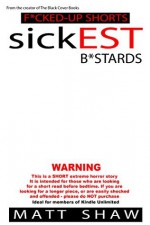 sickEST B*stards: An Extreme Horror SHORT STORY - Matt Shaw