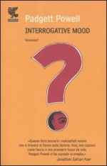 Interrogative Mood - Padgett Powell, Giovanni Garbellini