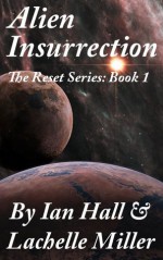 Alien Insurrection (Reset Series, #1) - Ian Hall, Lachelle Miller