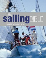 The Sailing Bible: The Complete Guide For All Sailors From Novice To Experienced Skipper - Barrie Smith, Jeremy Evans, Pat Manley