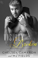 Visibly Broken - Chelsea Camaron, MJ Fields