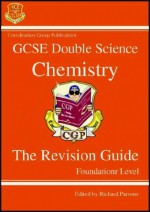 Chemistry: Double Science: GCSE: The Revision Guide: Foundation Level - Richard Parsons, Paddy Gannon