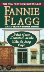 Fried Green Tomatoes at the Whistlestop Cafe 1st (first) by Flagg, Fannie (2000) Mass Market Paperback - Fannie Flagg