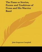 The Fians or Stories, Poems and Traditions of Fionn and His Warrior Band - John Gregorson Campbell