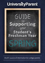 UniversityParent Guide to Supporting your Student's Freshman Year: Spring - Lucy Ewing, Susan Jones, Judy McNary, Evanne Montoya, Diane Schwemm, Suzanne Shaffer, Sarah Schupp