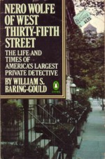 Nero Wolfe of West Thirty-fifth Street: The Life and Times of America's Largest Private Detective - William S. Baring-Gould