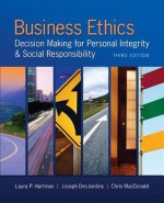 Business Ethics: Decision-Making for Personal Integrity & Sobusiness Ethics: Decision-Making for Personal Integrity & Social Responsibility Cial Responsibility - Laura P. Hartman, Joseph R. DesJardins