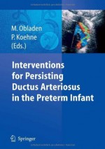 Interventions for Persisting Ductus Arteriosus in the Preterm Infant - M. Obladen