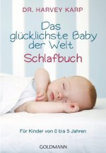 Das glücklichste Baby der Welt - Schlafbuch: Für Kinder von 0 bis 5 Jahren (German Edition) - Harvey Karp, Karin Wirth