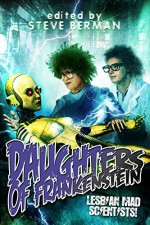 Daughters of Frankenstein: Lesbian Mad Scientists - Sean Eads, Gemma Files, Amy Griswold, Claire Humphrey, Aynjel Kaye, Melissa Scott, Steve Berman