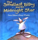 The Smallest Bilby and the Midnight Star - Nette Hilton, Bruce Whatley