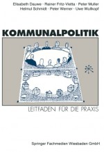 Kommunalpolitik: Leitfaden für die Praxis Mit Illustrationen von Godehard Bettels (German Edition) - Elisabeth Dauwe, Rainer Fritz-Vietta, Peter Müller, Helmut Schmidt, Peter Werner, Uwe Wullkopf