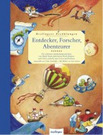 Entdecker, Forscher, Abenteurer. Die schönsten Entdeckergeschichten - Mark Twain, Erich Kästner, Jules Verne, Sven Leberer, Ulrike Sauerhöfer