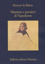 Massime e pensieri di Napoleone - Honoré de Balzac, C. Carlino