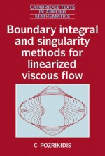 Boundary Integral and Singularity Methods for Linearized Viscous Flow - Constantine Pozrikidis, S.H. Davis, Mark J. Ablowitz