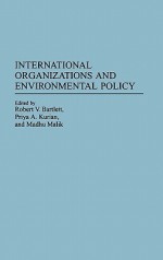 International Organizations and Environmental Policy - Robert V. Bartlett