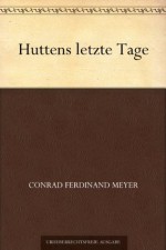 Huttens letzte Tage (German Edition) - Conrad Ferdinand Meyer