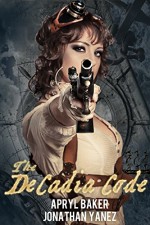 The DeCadia Code (The DeCadia Series Book 1) - Jonathan Yanez, Apryl Baker