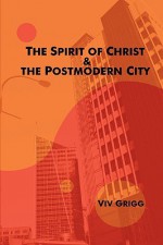 The Spirit of Christ and the Postmodern City - Viv Grigg