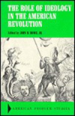 The role of ideology in the American Revolution (American problem studies) - John R. Howe