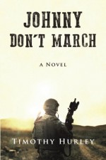 Johnny Don't March: a novel - Timothy Hurley