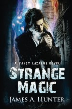 Strange Magic: A Yancy Lazarus Novel (Volume 1) - James A. Hunter