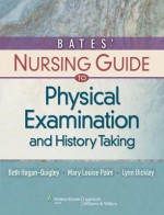 Bates' Nursing Guide to Physical Examination and History Taking - Beth Hogan-Quigley