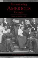 Remembering Americus, Georgia: Essays on Southern Life - Alan Anderson