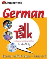 German All Talk Basic Language Course (4 Hour/4 Cds): Learn To Understand And Speak German With Linguaphone Language Programs (German Edition) - Barbara Weber, John Foley