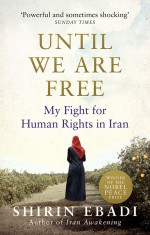 Until We Are Free: My Fight For Human Rights in Iran - Shirin Ebadi, Azadeh Moaveni