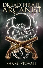 Dread Pirate Arcanist (Frith Chronicles #2) - Shami Stovall