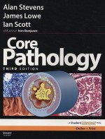 Core Pathology [With Student Consult Access Code] - Alan Stevens, Ian Scott, James S. Lowe